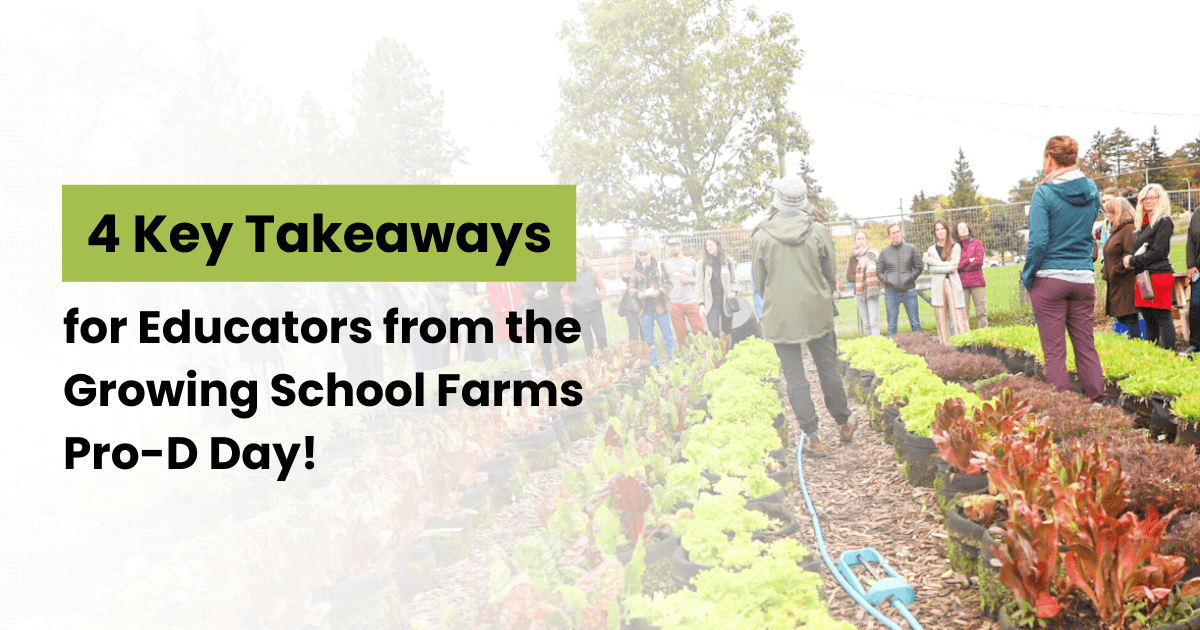 4 Key Takeaways for Educators from the Growing School Farms Pro-D Say!